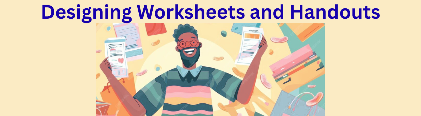 Designing Worksheets and Handouts